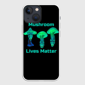 Чехол для iPhone 13 mini с принтом Mushroom Lives Matter в Курске,  |  | Тематика изображения на принте: black lives matter | lives matter | гриб | грибнику | грибной | грибы | грибы лозунг | грибы монстры | грибы надпись | грибы неон | грибы прикол | грибы текст | злые грибы | неоновые грибы | сбор грибов