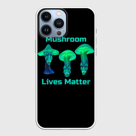 Чехол для iPhone 13 Pro Max с принтом Mushroom Lives Matter в Курске,  |  | Тематика изображения на принте: black lives matter | lives matter | гриб | грибнику | грибной | грибы | грибы лозунг | грибы монстры | грибы надпись | грибы неон | грибы прикол | грибы текст | злые грибы | неоновые грибы | сбор грибов