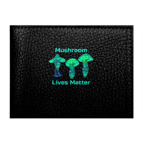 Обложка для студенческого билета с принтом Mushroom Lives Matter в Курске, натуральная кожа | Размер: 11*8 см; Печать на всей внешней стороне | Тематика изображения на принте: black lives matter | lives matter | гриб | грибнику | грибной | грибы | грибы лозунг | грибы монстры | грибы надпись | грибы неон | грибы прикол | грибы текст | злые грибы | неоновые грибы | сбор грибов