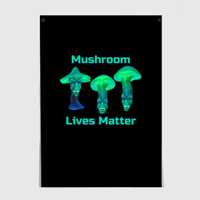 Постер с принтом Mushroom Lives Matter в Курске, 100% бумага
 | бумага, плотность 150 мг. Матовая, но за счет высокого коэффициента гладкости имеет небольшой блеск и дает на свету блики, но в отличии от глянцевой бумаги не покрыта лаком | Тематика изображения на принте: black lives matter | lives matter | гриб | грибнику | грибной | грибы | грибы лозунг | грибы монстры | грибы надпись | грибы неон | грибы прикол | грибы текст | злые грибы | неоновые грибы | сбор грибов