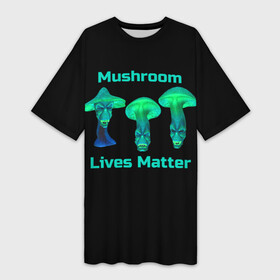 Платье-футболка 3D с принтом Mushroom Lives Matter в Курске,  |  | black lives matter | lives matter | гриб | грибнику | грибной | грибы | грибы лозунг | грибы монстры | грибы надпись | грибы неон | грибы прикол | грибы текст | злые грибы | неоновые грибы | сбор грибов