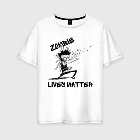 Женская футболка хлопок Oversize с принтом Zombie Lives Matter в Курске, 100% хлопок | свободный крой, круглый ворот, спущенный рукав, длина до линии бедер
 | black lives matter | lives matter | metallica | metallica zombie | nothing else matters | зомби | зомби метал | зомби рокер | металлика | металлика баллады | рок музыка | трэш метал | хеви метал