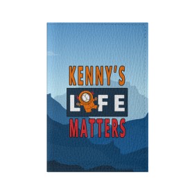 Обложка для паспорта матовая кожа с принтом Kennys LIFE matters в Курске, натуральная матовая кожа | размер 19,3 х 13,7 см; прозрачные пластиковые крепления | Тематика изображения на принте: kenny | life matters | lives matter | south park | text | жизнь | кенни | маккормик | текст | фразы | южный парк