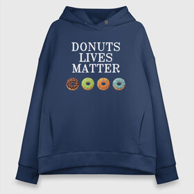 Женское худи Oversize хлопок с принтом DONUTS LIVES MATTER в Курске, френч-терри — 70% хлопок, 30% полиэстер. Мягкий теплый начес внутри —100% хлопок | боковые карманы, эластичные манжеты и нижняя кромка, капюшон на магнитной кнопке | black | black lives matter | blm | donut | donuts | donuts lives matter | lives | lives matter | жизни пончиков важны | пончик | пончики