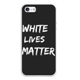 Чехол для iPhone 5/5S матовый с принтом White Lives Matter в Курске, Силикон | Область печати: задняя сторона чехла, без боковых панелей | Тематика изображения на принте: black | blm | lives | matter | white | wlm | белые | жизни | жизнь