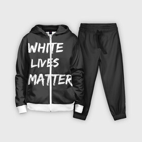 Детский костюм 3D с принтом White Lives Matter в Курске,  |  | black | blm | lives | matter | white | wlm | белые | жизни | жизнь