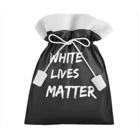Подарочный 3D мешок с принтом White Lives Matter в Курске, 100% полиэстер | Размер: 29*39 см | Тематика изображения на принте: black | blm | lives | matter | white | wlm | белые | жизни | жизнь