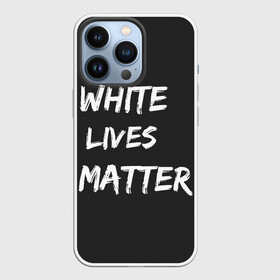 Чехол для iPhone 13 Pro с принтом White Lives Matter в Курске,  |  | black | blm | lives | matter | white | wlm | белые | жизни | жизнь