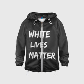 Детская ветровка 3D с принтом White Lives Matter в Курске, 100% полиэстер | подол и капюшон оформлены резинкой с фиксаторами, по бокам два кармана без застежек, один потайной карман на груди | black | blm | lives | matter | white | wlm | белые | жизни | жизнь