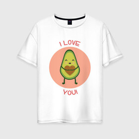 Женская футболка хлопок Oversize с принтом Авокадо в Курске, 100% хлопок | свободный крой, круглый ворот, спущенный рукав, длина до линии бедер
 | авокадо | люблю | надпись