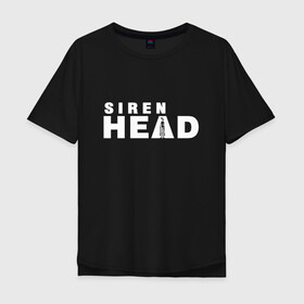 Мужская футболка хлопок Oversize с принтом Siren Head в Курске, 100% хлопок | свободный крой, круглый ворот, “спинка” длиннее передней части | game | scp | siren head | игра | лес | монстр | персонаж | сирена | сиреноголовый | хоррор | чудовище