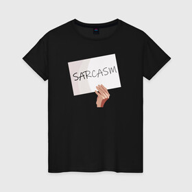 Женская футболка хлопок с принтом Сарказм табличка Мем в Курске, 100% хлопок | прямой крой, круглый вырез горловины, длина до линии бедер, слегка спущенное плечо | mem | sarcasm | мем. | сарказм