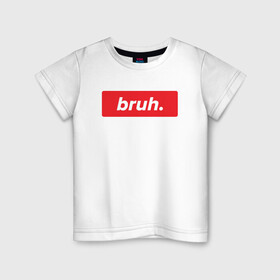 Детская футболка хлопок с принтом Bruh в Курске, 100% хлопок | круглый вырез горловины, полуприлегающий силуэт, длина до линии бедер | bruh | брат | мем | мемы | постирония