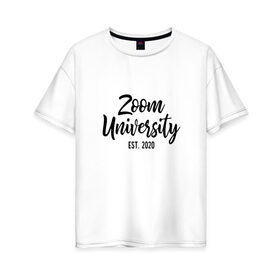 Женская футболка хлопок Oversize с принтом Zoom University в Курске, 100% хлопок | свободный крой, круглый ворот, спущенный рукав, длина до линии бедер
 | covid | university | zoom | зум | ковид | потерялся | университет