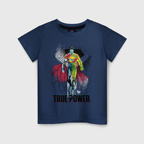 Детская футболка хлопок с принтом True power в Курске, 100% хлопок | круглый вырез горловины, полуприлегающий силуэт, длина до линии бедер | Тематика изображения на принте: man | steel | superman | vdzajul | супермен | супермэн