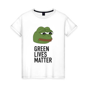 Женская футболка хлопок с принтом Green Lives Matter в Курске, 100% хлопок | прямой крой, круглый вырез горловины, длина до линии бедер, слегка спущенное плечо | Тематика изображения на принте: black lives matter | blacklivesmatter | pepe | pepe frog | лягушка пепе | пепе | пеппе