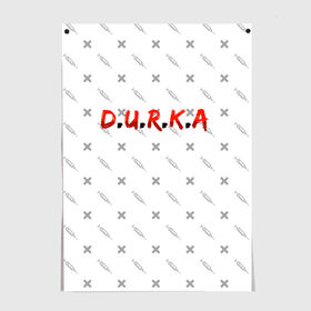 Постер с принтом D.U.R.K.A | 2-Стороняя в Курске, 100% бумага
 | бумага, плотность 150 мг. Матовая, но за счет высокого коэффициента гладкости имеет небольшой блеск и дает на свету блики, но в отличии от глянцевой бумаги не покрыта лаком | d.u.r.k.a | 2 стороняя | durka ebat | доктор | дурка | дурка санитар | дурка санитар мем | мем про санитара. | психиатрическая больница | санитар | скорая помощь | ты как из палаты сбежал | уважаемый