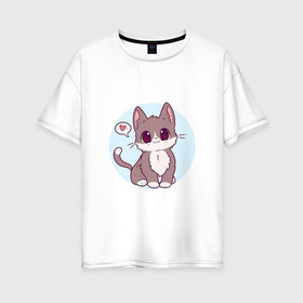 Женская футболка хлопок Oversize с принтом Милый котёнок в Курске, 100% хлопок | свободный крой, круглый ворот, спущенный рукав, длина до линии бедер
 | арт | кот | котёнок | кошка | любовь | рисунок | сердечко | сердце | серый