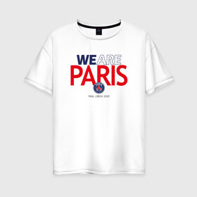 Женская футболка хлопок Oversize с принтом PSG We Are Paris (2021 22) в Курске, 100% хлопок | свободный крой, круглый ворот, спущенный рукав, длина до линии бедер
 | 0x000000123 | neymar | paris saint germain | psg | неймар | псж