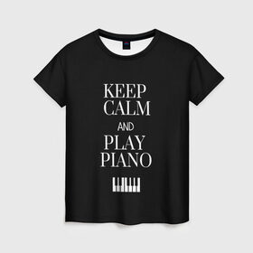 Женская футболка 3D с принтом Keep calm and play piano в Курске, 100% полиэфир ( синтетическое хлопкоподобное полотно) | прямой крой, круглый вырез горловины, длина до линии бедер | keep calm and play piano | piano | клавиши | музыка | музыкант | пианисты | фортепиано
