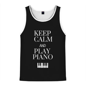 Мужская майка 3D с принтом Keep calm and play piano в Курске, 100% полиэстер | круглая горловина, приталенный силуэт, длина до линии бедра. Пройма и горловина окантованы тонкой бейкой | keep calm and play piano | piano | клавиши | музыка | музыкант | пианисты | фортепиано