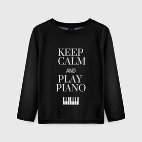 Детский лонгслив 3D с принтом Keep calm and play piano в Курске, 100% полиэстер | длинные рукава, круглый вырез горловины, полуприлегающий силуэт
 | keep calm and play piano | piano | клавиши | музыка | музыкант | пианисты | фортепиано
