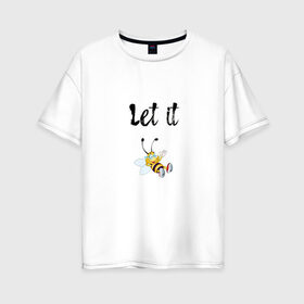 Женская футболка хлопок Oversize с принтом Let it bee в Курске, 100% хлопок | свободный крой, круглый ворот, спущенный рукав, длина до линии бедер
 | bee | let it be | let it bee | битлз | пчела