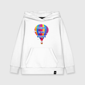 Детская толстовка хлопок с принтом Воздушный шар в Курске, 100% хлопок | Круглый горловой вырез, эластичные манжеты, пояс, капюшен | believe | dream | love | вектор | воздушный шар | облака | разноцветный | синий шрифт