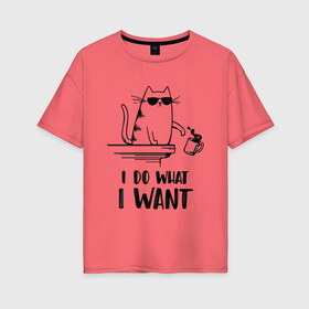 Женская футболка хлопок Oversize с принтом I do what i want в Курске, 100% хлопок | свободный крой, круглый ворот, спущенный рукав, длина до линии бедер
 | иностранны | кот | прикольная | текст