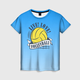 Женская футболка 3D с принтом LIVE! LOVE! VOLLEYBALL! в Курске, 100% полиэфир ( синтетическое хлопкоподобное полотно) | прямой крой, круглый вырез горловины, длина до линии бедер | beach | live | love | voleybal | volleyball | волебол | волейбол | волейболист | волейболистка | воллейбол | пляжный | я люблю