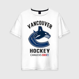 Женская футболка хлопок Oversize с принтом VANCOUVER CANUCKS NHL в Курске, 100% хлопок | свободный крой, круглый ворот, спущенный рукав, длина до линии бедер
 | canada | canucks | hockey | nhl | sport | usa | vancouver | акула | ванкувер | канада | кэнакс | логотип | нхл | спорт | хоккей | челюсти