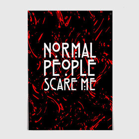 Постер с принтом Normal People Scare Me. в Курске, 100% бумага
 | бумага, плотность 150 мг. Матовая, но за счет высокого коэффициента гладкости имеет небольшой блеск и дает на свету блики, но в отличии от глянцевой бумаги не покрыта лаком | american horror story | games | normal people scare me | аутизм | документальный фильм об аутизме | игры | кино | люди | нормал пипл скар ми | очень странные дела | фильмы