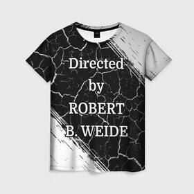 Женская футболка 3D с принтом Directed by ROBERT B. WEIDE в Курске, 100% полиэфир ( синтетическое хлопкоподобное полотно) | прямой крой, круглый вырез горловины, длина до линии бедер | directed | directed by | mem | meme | memes | robert | weide | бай | вейд | вейде | директ | директед | заставка | интернет | кино | мем | мемы | прикол | приколы | режиссер | роберт | титры | фильмы | юмор