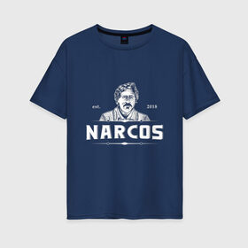 Женская футболка хлопок Oversize с принтом Narcos: Rise of the Cartels в Курске, 100% хлопок | свободный крой, круглый ворот, спущенный рукав, длина до линии бедер
 | cartel | narcos | pablo escobar | пабло эскобар | сериал | сериалы