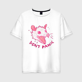 Женская футболка хлопок Oversize с принтом Не паникуй в Курске, 100% хлопок | свободный крой, круглый ворот, спущенный рукав, длина до линии бедер
 | dont painc | крыса | мышь | опоссум | паника
