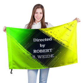 Флаг 3D с принтом Directed by ROBERT B. WEIDE в Курске, 100% полиэстер | плотность ткани — 95 г/м2, размер — 67 х 109 см. Принт наносится с одной стороны | 