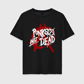 Женская футболка хлопок Oversize с принтом Punks not dead в Курске, 100% хлопок | свободный крой, круглый ворот, спущенный рукав, длина до линии бедер
 | anarhy | dead | louna | not | punk | punks not dead | анархия | кис кис | панк | панк не сдох | панки