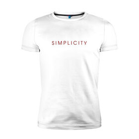 Мужская футболка хлопок Slim с принтом SIMPLICITY в Курске, 92% хлопок, 8% лайкра | приталенный силуэт, круглый вырез ворота, длина до линии бедра, короткий рукав | simplicity | надпись | несложность | нетрудность | простота