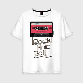 Женская футболка хлопок Oversize с принтом Rock and Roll в Курске, 100% хлопок | свободный крой, круглый ворот, спущенный рукав, длина до линии бедер
 | rock | rock and roll | roll | кассета | классика | музыка | рок | рокер | рокнролл