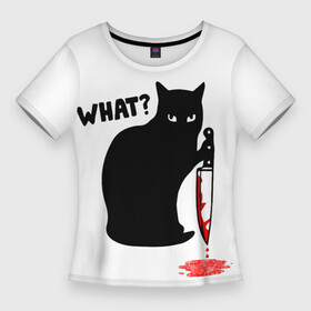 Женская футболка 3D Slim с принтом What Cat в Курске,  |  | cat | cats | halloween | what | кот | котенок | коты | котяра | кошак | кошка | нож | пушистый | хэллоуин | что