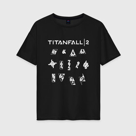 Женская футболка хлопок Oversize с принтом TITANFALL 2 в Курске, 100% хлопок | свободный крой, круглый ворот, спущенный рукав, длина до линии бедер
 | apex legends | game | titanfall | titanfall 2 | апекс легендс. | стрелялки | титанфалл