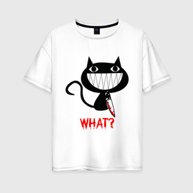 Женская футболка хлопок Oversize с принтом What Cat в Курске, 100% хлопок | свободный крой, круглый ворот, спущенный рукав, длина до линии бедер
 | cats | knife | pussy | what | what cat | зубы | киса | киска | кисуля | кот | кошечка | кошка | нож