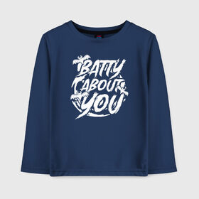 Детский лонгслив хлопок с принтом Batty about you в Курске, 100% хлопок | круглый вырез горловины, полуприлегающий силуэт, длина до линии бедер | 31 октября | halloween | halowen | ведьма | день всех святых | джек | костюм | кровь | лого | монстр | надпись | праздник | приведение | призрак | светильник | символ | страшная | тыква | ужасы | хеллоуин | хеллуин