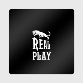 Магнит виниловый Квадрат с принтом Real Play - черная пантера в Курске, полимерный материал с магнитным слоем | размер 9*9 см, закругленные углы | Тематика изображения на принте: real play | большие кошки | игра | кошки | надпись | пантера