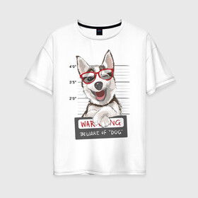 Женская футболка хлопок Oversize с принтом МИЛЫЙ ХАСКИ в Курске, 100% хлопок | свободный крой, круглый ворот, спущенный рукав, длина до линии бедер
 | dog | husky | добрый | милый | пес | песик | собака | собчака | хакси