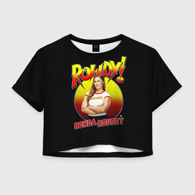 Женская футболка Crop-top 3D с принтом Ронда Роузи в Курске, 100% полиэстер | круглая горловина, длина футболки до линии талии, рукава с отворотами | mma | ronda | rousey | ufc | wwe | боец | единоборства | мма | раузи | ронда | роузи | смешанные | юфс