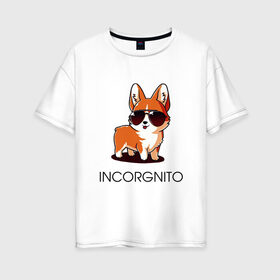 Женская футболка хлопок Oversize с принтом ИНКОРГНИТО в Курске, 100% хлопок | свободный крой, круглый ворот, спущенный рукав, длина до линии бедер
 | corgi | инкогнито | корги | кошка | очки | пушистый | собака | собачка | собачки