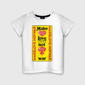 Детская футболка хлопок с принтом Make love, not war в Курске, 100% хлопок | круглый вырез горловины, полуприлегающий силуэт, длина до линии бедер | Тематика изображения на принте: make love not war | война | занимайтесь любовью а не войной | любовь | прикольная надпись