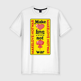 Мужская футболка хлопок Slim с принтом Make love, not war в Курске, 92% хлопок, 8% лайкра | приталенный силуэт, круглый вырез ворота, длина до линии бедра, короткий рукав | make love not war | война | занимайтесь любовью а не войной | любовь | прикольная надпись