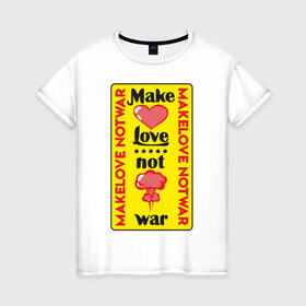 Женская футболка хлопок с принтом Make love, not war в Курске, 100% хлопок | прямой крой, круглый вырез горловины, длина до линии бедер, слегка спущенное плечо | make love not war | война | занимайтесь любовью а не войной | любовь | прикольная надпись